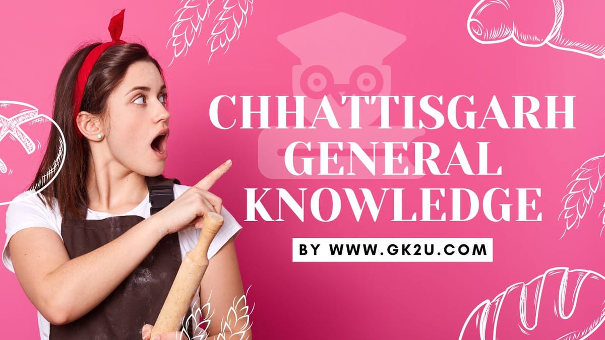 Chhattisgarh General Knowledge