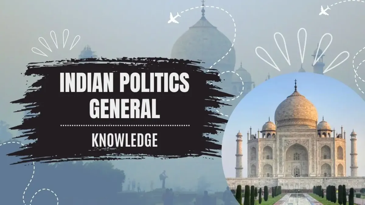 Indian Politics – General Knowledge