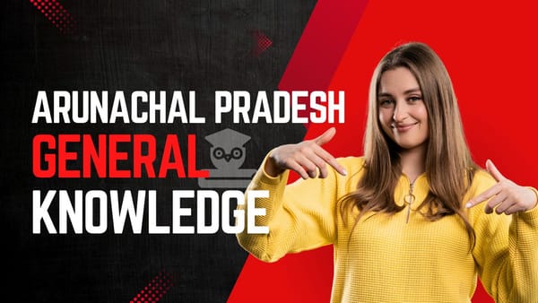 Arunachal Pradesh General Knowledge