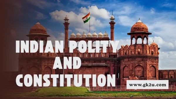 Indian Polity and Constitution – General Knowledge